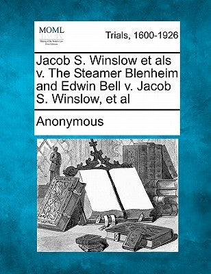 Jacob S. Winslow Et ALS V. the Steamer Blenheim and Edwin Bell V. Jacob S. Winslow, et al by Anonymous