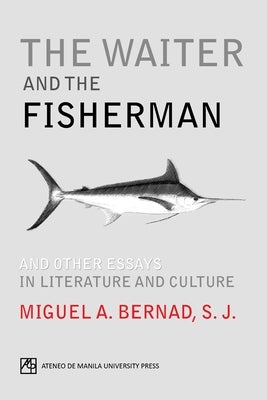 The Waiter and the Fisherman: And Other Essays in Literature and Culture by Bernad, Miguel A.