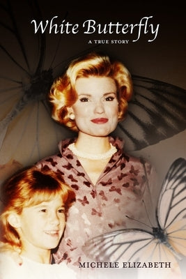 White Butterfly: A True Story: White Butterfly: A True Story by Elizabeth, Michele