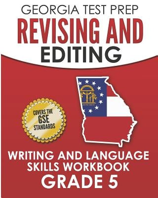 GEORGIA TEST PREP Revising and Editing Writing and Language Skills Workbook Grade 5: Preparation for the Georgia Milestones English Language Arts Test by Hawas, G.