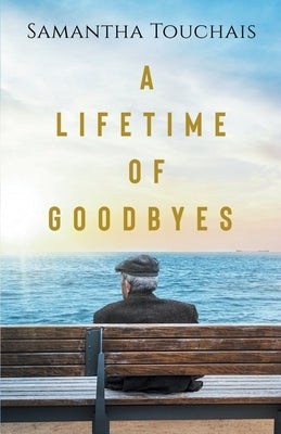A lifetime of goodbyes by Touchais, Samantha