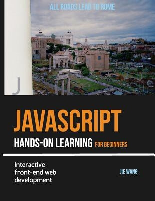 JavaScript Hands-on Learning: interactive front-end web development by Wang, Jie
