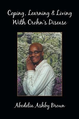 Coping, Learning & Living with Crohn's Disease by Brown, Abedelia Ashby
