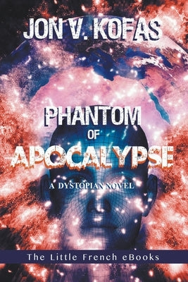 Phantom of Apocalypse: A Dystopian novel by Kofas, Jon