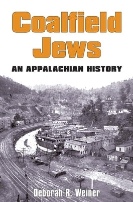 Coalfield Jews: An Appalachian History by Weiner, Deborah R.