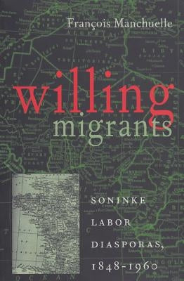 Willing Migrants: Soninke Labor Diasporas, 1848-1960 by Manchuelle, Francois