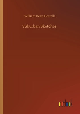 Suburban Sketches by Howells, William Dean