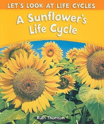 A Sunflower's Life Cycle by Thomson, Ruth