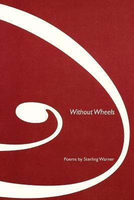 Without Wheels: Poems by Warner, Sterling