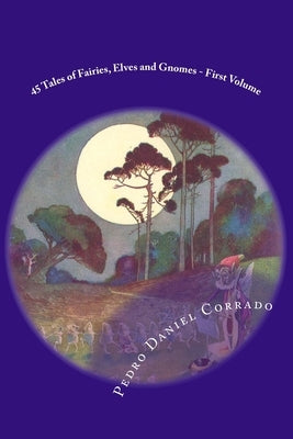 45 Tales of Fairies, Elves and Gnomes - First Volume: First volume of the Fifth Book of the Series 365 tales for children and youth by Corrado, Pedro Daniel