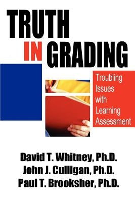 Truth in Grading: Troubling Issues with Learning Assessment by Whitney, David T.