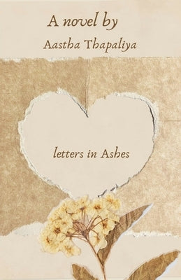 Letters in Ashes by Thapaliya, Aastha