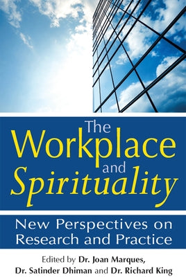 The Workplace and Spirituality: New Perspectives on Research and Practice by Marques, Joan
