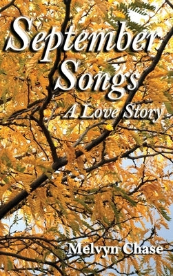 September Songs: A Love Story by Chase, Melvyn