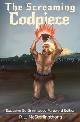 The Screaming Codpiece: Ed Greenwood Foreword Edition by Greenwood, Ed