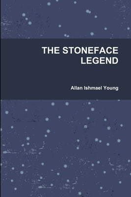 The Stoneface Legend by Young, Allan Ishmael