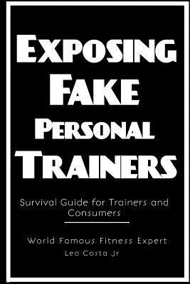 Exposing Fake Personal Trainers by Costa, Leo, Jr.