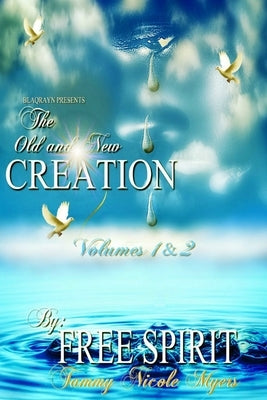 The Old and New Creation Volumes 1 & 2 by (Tammy N. Myers), Free Spirit