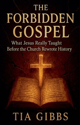 The Forbidden Gospel by Gibbs, Tia