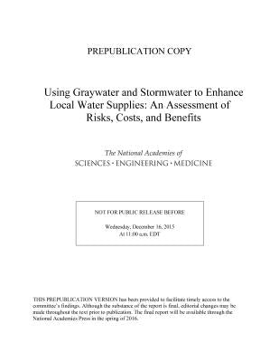 Using Graywater and Stormwater to Enhance Local Water Supplies: An Assessment of Risks, Costs, and Benefits by National Academies of Sciences Engineeri