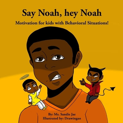 Say Noah, Hey Noah: Motivation for Behavioral Situations! by Jae, Sandie