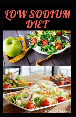 Low Sodium Diet: Guides on how to manage your salt intake for a healthy life by Sean, Matilda