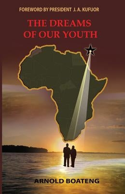 The Dreams Of Our Youth by Boateng, Arnold
