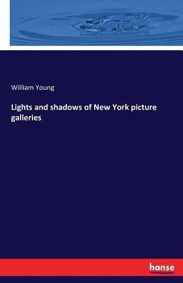 Lights and shadows of New York picture galleries by Young, William