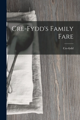 Cre-Fydd's Family Fare by Cre-Fydd