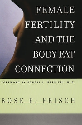 Female Fertility and the Body Fat Connection by Frisch, Rose E.