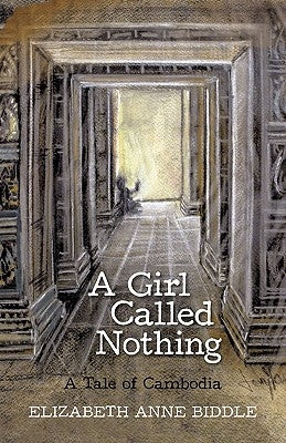 A Girl Called Nothing: A Tale of Cambodia by Elizabeth Anne Biddle