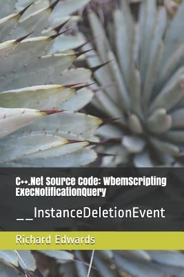 C++.Net Source Code: WbemScripting ExecNotificationQuery: __InstanceDeletionEvent by Edwards, Richard