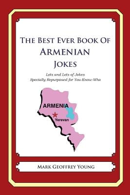 The Best Ever Book of Armenian Jokes: Lots and Lots of Jokes Specially Repurposed for You-Know-Who by Young, Mark Geoffrey