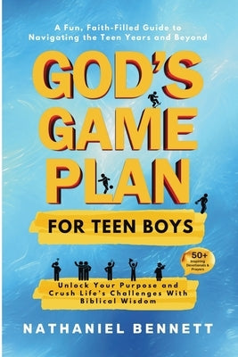 God's Game Plan for Teen Boys: Unlocking Your Purpose and Crushing Life's Challenges With Biblical Wisdom by Bennett, Nathaniel