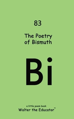 The Poetry of Bismuth by Walter the Educator