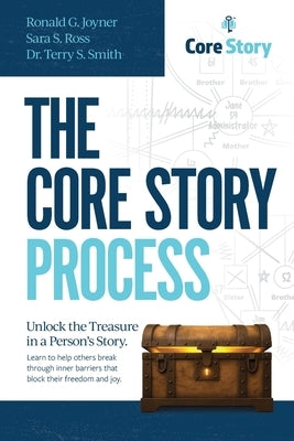 The Core Story Process: Unlock the Treasure in a Person's Story by Joyner, Ronald G.