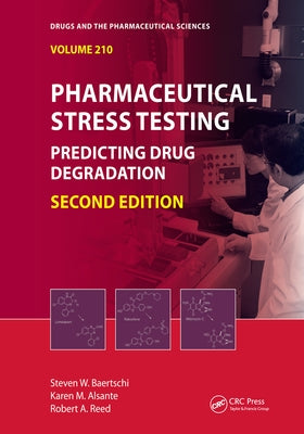 Pharmaceutical Stress Testing: Predicting Drug Degradation, Second Edition by Baertschi, Steven W.
