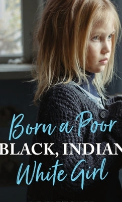 Born a Poor, Black, Indian, White Girl: Overcoming Childhood Trauma and Living a Spiritual Life by Fletcher, de
