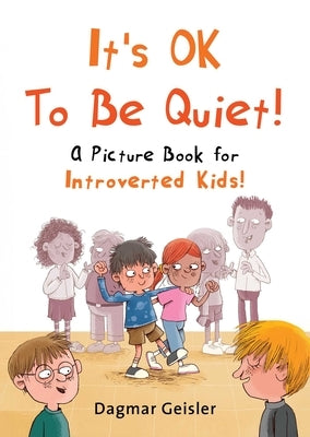 It's Ok to Be Quiet!: A Picture Book for Introverted Kids! by Geisler, Dagmar