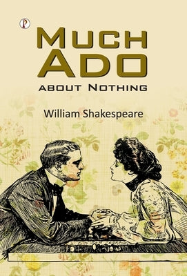Much Ado About Nothing by Shakespeare, William