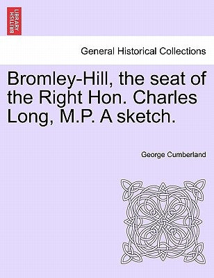 Bromley-Hill, the Seat of the Right Hon. Charles Long, M.P. a Sketch. by Cumberland, George