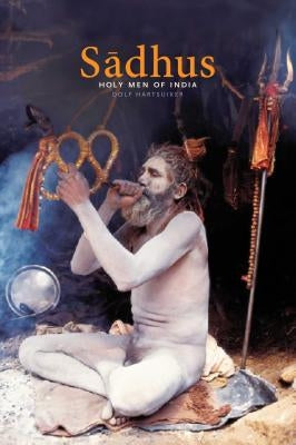 Saadhus: Holy Men of India by Hartsuiker, Dolf