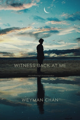 Witness Back at Me: Mis-Mothering & Transmigration by Chan, Weyman
