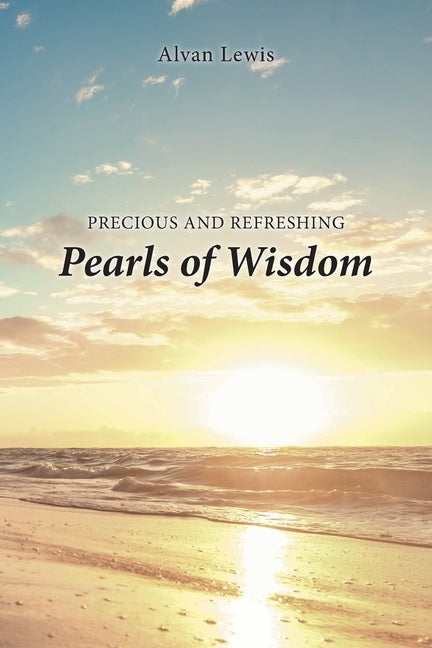 Precious and Refreshing Pearls of Wisdom by Lewis, Alvan