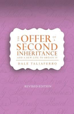 The Offer of a Second Inheritance: and a new life to obtain it by Taliaferro, Dale