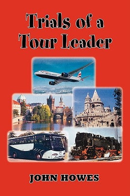 Trials of a Tour Leader by Howes, John
