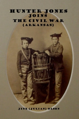 Hunter Jones Joins The Civil War (Arkansas) by Olson, Jinx(julian)