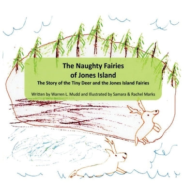 The Naughty Fairies of Jones Island: The Story of the Tiny Deer and the Jones Island Fairies by Mudd, Warren L.