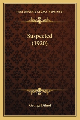 Suspected (1920) by Dilnot, George