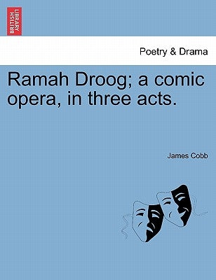 Ramah Droog; A Comic Opera, in Three Acts. by Cobb, James